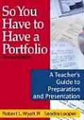 So You Have to Have a Portfolio: A Teacher′s Guide to Preparation and Presentation