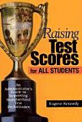 Raising Test Scores for All Students: An Administrator′s Guide to Improving Standardized Test Performance