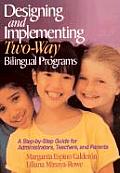 Designing and Implementing Two-Way Bilingual Programs: A Step-By-Step Guide for Administrators, Teachers, and Parents