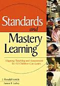 Standards and Mastery Learning: Aligning Teaching and Assessment So All Children Can Learn