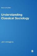 Understanding Classical Sociology: Marx, Weber, Durkheim