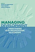 Managing Development: Understanding Inter-Organizational Relationships