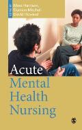 Acute Mental Health Nursing: From Acute Concerns to the Capable Practitioner