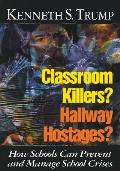 Classroom Killers? Hallway Hostages?: How Schools Can Prevent and Manage School Crises