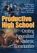 The Productive High School: Creating Personalized Academic Communities