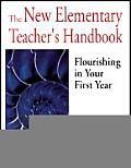 The New Elementary Teacher′s Handbook: Flourishing in Your First Year