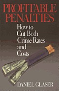 Profitable Penalties: How To Cut Both Crimes Rates and Costs