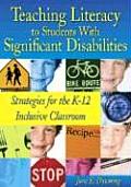 Teaching Literacy to Students with Significant Disabilities: Strategies for the K-12 Inclusive Classroom