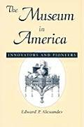 The Museum in America: Innovators and Pioneers