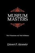 Museum Masters: Their Museums and Their Influence