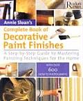 Annie Sloans Complete Book of Decorative Paint Finishes A Step By Step Guide to Mastering Painting Techniqes for the Home