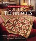 Complete Guide To Quilting Techniques Essential Techniques & Step by Step Projects for Making Beautiful Quilts