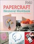 Papercraft Weekend Workbook From Ribbons to Rose Petals Creative Techniques for Making Over 50 Stunning Projects Includes greeting cards invitations stationary picture frames & more