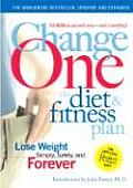 Change One The Diet & Fitness Plan Lose Weight Simply Safely & Forever