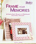 Frame Your Memories 40 Simple Craft Projects to Personalize Your Family Treasures