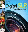Digital SLR from Click to Print The Go To Guide for Tips Techniques & Photographers Tricks