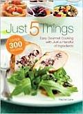 Just 5 Things Easy Gourmet Cooking with Just a Handful of Ingredients