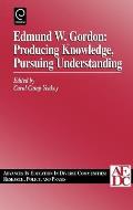 Edmund W. Gordon: Producing Knowledge, Pursuing Understanding