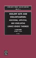 Violent Acts and Violentization: Assessing, Applying and Developing Lonnie Athens' Theory and Research