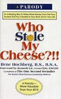 Who Stole My Cheese An A Mazing Way to Make More Money from the Poor Suckers That You Cheated in Your Work & in Your Life