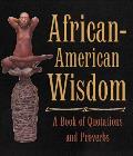 African American Wisdom A Book of Quotations & Proverbs