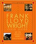 Frank Lloyd Wright Field Guide His 100 Greatest Works