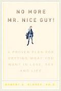 No More Mr Nice Guy A Proven Plan For Getting What You Want in Love Sex & Life