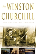 Sir Winston Churchill His Life & His Pai