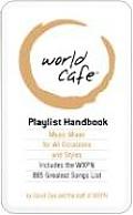 World Cafe Playlist Handbook Music Mixes for All Occasions & Styles Includes the WXPN 885 Greatest Songs