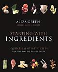 Starting With Ingredients Quintessential Recipes for the Way We Really Cook