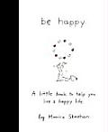Be Happy A Little Book to Help You Live a Happy Life