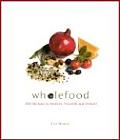 Wholefood 300 Recipes To Restore Nourish & Delight