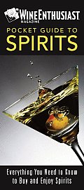 Wine Enthusiast Pocket Guide to Spirits Everything You Need to Buy & Enjoy Spirits