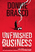 Donnie Brasco Unfinished Business Shocking Declassified Details from the FBIs Greatest Undercover Operation & a Bloody Timeline of the Fall of th