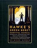 Hawkes Green Beret Survival Manual Essential Strategies For Shelter & Water Food & Fire Tools & Medicine Navigation & Signaling Survival