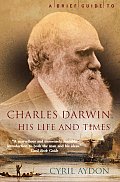 Brief Guide to Charles Darwin His Life & Times