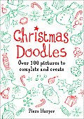 Christmas Doodles Over 100 Pictures to Complete & Create