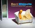 Bent Objects The Secret Life Of Everyday Things