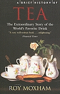 Brief History of Tea The Extraordinary Story of the Worlds Favourite Drink
