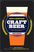 Great American Craft Beer A Guide to the Nations Finest Beers & Breweries