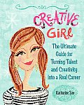 Creative Girls Guide to Having It All Brave the Odds & Turn Your Talents Into a Real Career