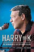 Harry the K The Remarkable Life of Harry Kalas