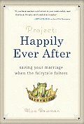 Project Happily Ever After Saving Your Marriage When the Fairytale Falters