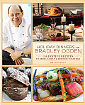 Holiday Dinners with Bradley Ogden 150 Festive Recipes for Bringing Family & Friends Together