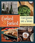 Corked & Forked Four Seasons of Eats & Drinks