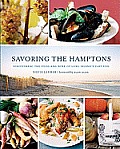 Savoring the Hamptons Discovering the Food & Wine of Long Islands East End