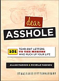 Dear Asshole 101 Tear Out Letters to the Morons Who Muck Up Your Life