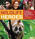 Wildlife Heroes 40 Leading Conservationists & the Animals They Are Committed to Saving