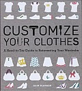Customize Your Clothes A Head to Toe Guide to Reinventing Your Wardrobe