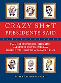 Crazy Sht Presidents Said The Most Surprising Shocking & Stupid Statements Ever Made by U S Presidents from George Washington to Barack Ob